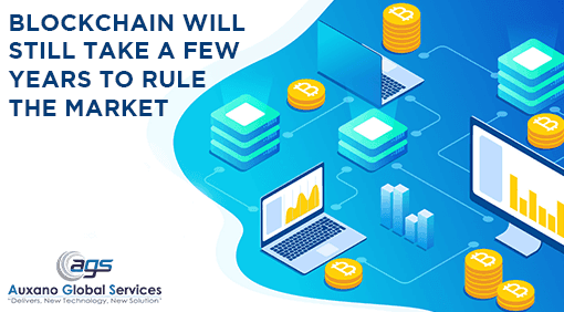 Blockchain Will Still Take a few years to rule the Market