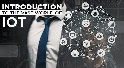 Introduction to the vast world of IoT