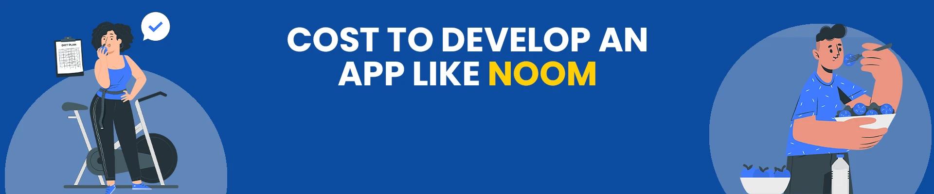 How Much Does It Cost To Develop An App Like Noom?