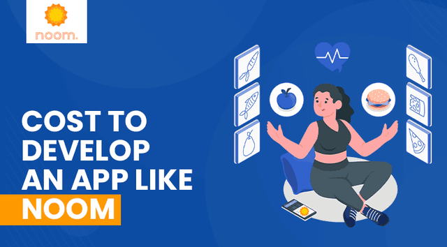 How Much Does It Cost To Develop An App Like Noom?