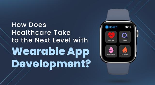 How Does Healthcare Take To The Next Level With Wearable App Development?