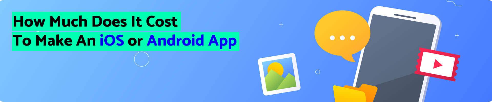 How-Much-Does-It-Cost-To-Make-An-iOS-or-Android-App