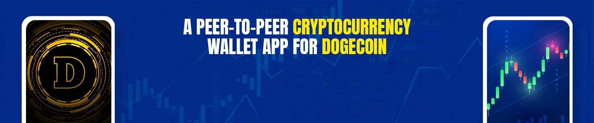 How To Develop A Peer-To-Peer Cryptocurrency Wallet App For Dogecoin