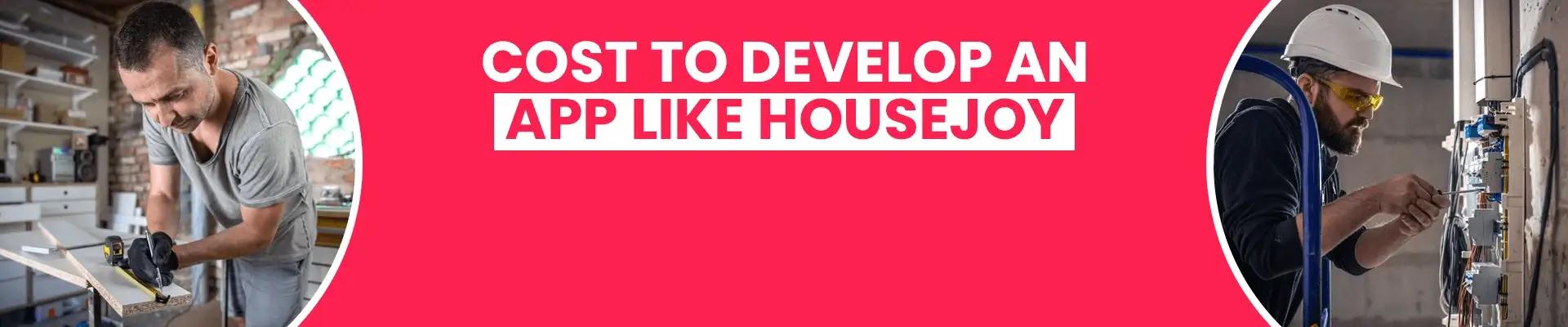 How Much Does it Cost to Develop an On-Demand App like Housejoy?