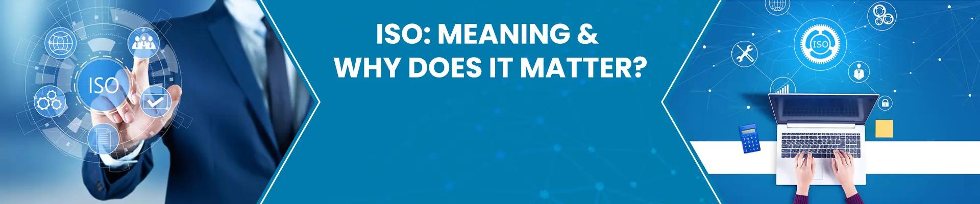 ISO Meaning and Why does it matter