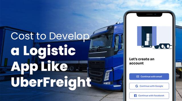 How Much Does It Cost To Develop A Logistic App Like Uber Freight?
