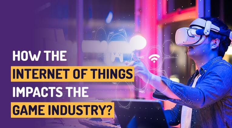 how-internet-of-things-impacts-the-game-industry