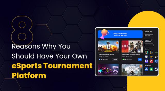 8 Reasons Why You Should Have Your Own esports Tournament Platform