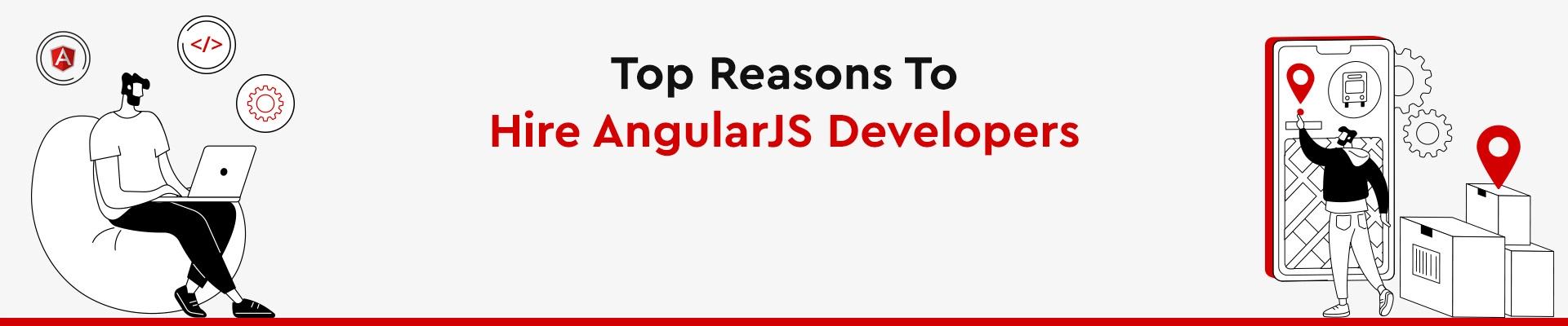 Top Reasons To Hire AngularJS Developers